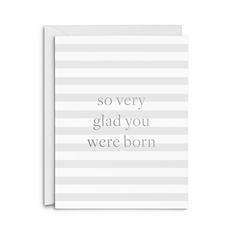 Glad You Were Born Greeting Card